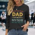 I Have Two Titles Dad And Math Teacher Vintage Fathers Day Long Sleeve T-Shirt Gifts for Her