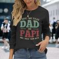 Men I Have Two Titles Dad And Papi Vintage Fathers Day Long Sleeve T-Shirt Gifts for Her