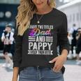 I Have Two Titles Dad And Pappy Pappy Long Sleeve T-Shirt Gifts for Her