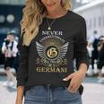 Never Underestimate The Power Of A Germani Long Sleeve T-Shirt Gifts for Her