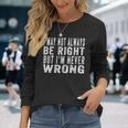 Vintage I May Not Always Be Right But Im Never Wrong Long Sleeve T-Shirt Gifts for Her