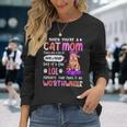 When You’Re A Cat Mom There Are A Lot Of Omg And What Long Sleeve T-Shirt T-Shirt Gifts for Her