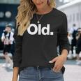 The Word Old A That Says Old Long Sleeve T-Shirt T-Shirt Gifts for Her