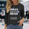 Worlds Best Soccer Dad Long Sleeve T-Shirt T-Shirt Gifts for Her