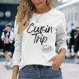 Cousin Trip 2023 Reunion Vacation Birthday Road Trip Long Sleeve T-Shirt T-Shirt Gifts for Her