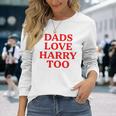 Dads Love Harry Too Long Sleeve T-Shirt Gifts for Her