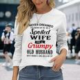 I Never Dreamed Id Grow Up To Be A Spoiled Wife Long Sleeve T-Shirt Gifts for Her