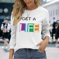 Get A Life The Game Of Life Board Game Long Sleeve T-Shirt T-Shirt Gifts for Her
