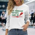 Im Moroccan Nothing Scares Me Long Sleeve T-Shirt T-Shirt Gifts for Her