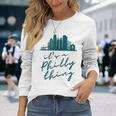 Philadelphia Citizen Its A Philly Thing Long Sleeve T-Shirt Gifts for Her