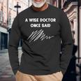 A Wise Doctor Once Said Funny Doctor Jokes Men Women Long Sleeve T-shirt Graphic Print Unisex Gifts for Old Men