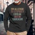 Im Allergic To Stupidity I Break Out In Sarcasm Quote Long Sleeve T-Shirt Gifts for Old Men