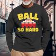 Ball So Hard Alkohol Trinkspiel Beer Pong Langarmshirts Geschenke für alte Männer