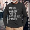 Baseball Mom Moms Against White Baseball Pants Long Sleeve T-Shirt Gifts for Old Men