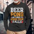 Beer Pong Dont Forget To Wash Your Balls Biertrinker Langarmshirts Geschenke für alte Männer