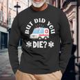 But Did You Die Emergency Paramedic Emt Funny Paramedic Men Women Long Sleeve T-shirt Graphic Print Unisex Gifts for Old Men