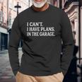 I Cant I Have Plans In The Garage Car Mechanic Print V2 Long Sleeve T-Shirt Gifts for Old Men