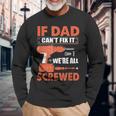 If Dad Cant Fix It Were All Screwed Father Day Mechanic Long Sleeve T-Shirt Gifts for Old Men