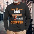 If Dad Cant Fix It We Are All Screwed Long Sleeve T-Shirt Gifts for Old Men