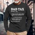 Dad Tax Dad Tax Definition Fathers Day Long Sleeve T-Shirt Gifts for Old Men