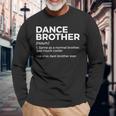 Dance Brother Definition Best Brother Ever Long Sleeve T-Shirt Gifts for Old Men