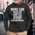 Dance Dad Dancing Daddy Scan For Payment I Finance Long Sleeve T-Shirt Gifts for Old Men