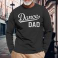 Dance Dad Proud Dancer Father Long Sleeve T-Shirt Gifts for Old Men