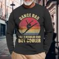 Dance Dad Like A Regular Dad But Cooler Daddy Da Long Sleeve T-Shirt Gifts for Old Men