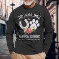 Dog Dirt Horse Smell And Dog Slobber Are Always Good For The Soul Long Sleeve T-Shirt Gifts for Old Men