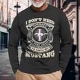 I Don’T Need To Drive My Mustang Long Sleeve T-Shirt T-Shirt Gifts for Old Men