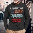 If You Dont Like Trump Then You Probably Wont Like Me Long Sleeve T-Shirt Gifts for Old Men