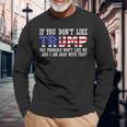 If You Dont Like Trump Then You Wont Like Me Long Sleeve T-Shirt Gifts for Old Men