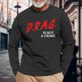 Drag Is Not A Crime Lgbt Gay Pride Equality Drag Queen Long Sleeve T-Shirt T-Shirt Gifts for Old Men