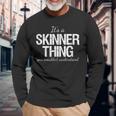 Family Quote Its A Skinner Thing You Wouldnt Understand Long Sleeve T-Shirt Gifts for Old Men
