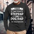 Fathers Day I Have Two Titles Stepdad And Dog Dad Long Sleeve T-Shirt Gifts for Old Men