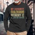 My Favorite Childhood Memory Is My Back Not Hurting Long Sleeve T-Shirt Gifts for Old Men