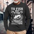 To Fish Or Not To Fish What A Stupid Question I Fishing Long Sleeve T-Shirt T-Shirt Gifts for Old Men