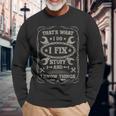 I Fix Stuff And Know Things Car Guy Retro Dad Mechanic Long Sleeve T-Shirt Gifts for Old Men