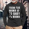 From Fur Mama To Baby Mama Pregnant Dog Lover New Mom Mother Long Sleeve T-Shirt Gifts for Old Men