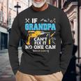 If Grandpa Cant Fix It No One Can Father Day Papa Long Sleeve T-Shirt Gifts for Old Men