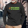 Grow Gardens Not Government Long Sleeve T-Shirt T-Shirt Gifts for Old Men