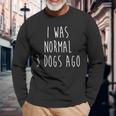 I Was Normal Three Dogs Ago Pet Lovers Men Women Long Sleeve T-shirt Graphic Print Unisex Gifts for Old Men