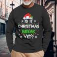 Is It Christmas Break Yet Christmas For Teacher Women Funny Men Women Long Sleeve T-shirt Graphic Print Unisex Gifts for Old Men
