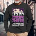 Its An Anime Thing You Wouldnt Understand Anime Eyes Anime Long Sleeve T-Shirt Gifts for Old Men