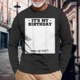 Its My Birthday Bday Special Day Backside Sign My Long Sleeve T-Shirt Gifts for Old Men