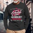 Its A Cruise Thing You Wouldnt Understand Cruise For Cruise Long Sleeve T-Shirt Gifts for Old Men