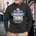 Its A Denise Thing You Probably Wouldnt Understand It Long Sleeve T-Shirt Gifts for Old Men