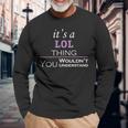 Its A Lol Thing You Wouldnt Understand Lol For Lol Long Sleeve T-Shirt Gifts for Old Men