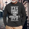 Its A Padilla Thing You Wouldnt Get It Last Name Long Sleeve T-Shirt Gifts for Old Men