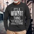 Its A Taylor Thing You Wouldnt Understand Name Long Sleeve T-Shirt T-Shirt Gifts for Old Men